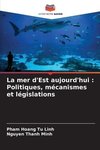 La mer d'Est aujourd'hui : Politiques, mécanismes et législations