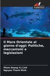 Il Mare Orientale al giorno d'oggi: Politiche, meccanismi e legislazioni