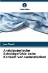 Antizipatorische Schuldgefühle beim Konsum von Luxusmarken