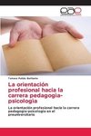 La orientación profesional hacia la carrera pedagogìa-psicologìa