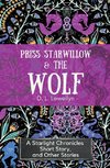 Priss Starwillow & the Wolf, a Starlight Chronicles Short Story  and Other Stories