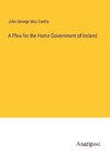 A Plea for the Home Government of Ireland