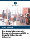 Die Auswirkungen der Dienstleistungsqualität in Geschäftsbanken in Albanien