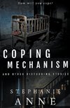 Coping Mechanism and Other Disturbing Stories