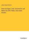 Sitten und Sagen, Lieder, Sprüchwörter und Räthsel des Eifler Volkes, nebst einem Idiotikon