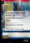 Nursing, Policy and Politics in Twentieth-century Chile