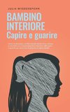 Bambino interiore - capire e guarire