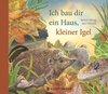 Ich bau dir ein Haus, kleiner Igel