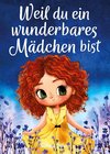 Weil du ein wunderbares Mädchen bist