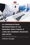 LA CRIMINALISTIQUE INFORMATIQUE ET LES MESURES ANALYTIQUES À L'ÈRE DES DONNÉES MASSIVES (BIG DATA)