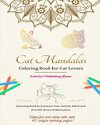 Cat Mandalas | Coloring Book for Cat Lovers | Unique and Cute Kitty Mandalas to Foster Creativity | Ideal Gift for All