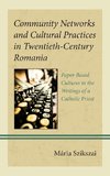 Community Networks and Cultural Practices in Twentieth-Century Romania