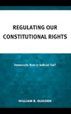 Regulating Our Constitutional Rights