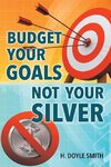 Budget Your Goals Not Your Silver