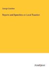 Reports and Speeches on Local Taxation