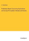 Preliminary Report Concerning Explorations and Surveys Principally in Nevada and Arizona