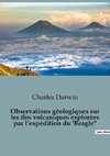 Observations géologiques sur les îles volcaniques explorées par l¿expédition du 'Beagle