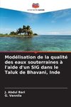 Modélisation de la qualité des eaux souterraines à l'aide d'un SIG dans le Taluk de Bhavani, Inde