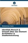 Identität Mensch & Umwelt Über das Element Architektur & Stadtentwicklung