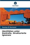 Identitäten unter Kontrolle. Strukturierte Ignoranz