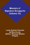 Memoirs of Napoleon Bonaparte (Volume 10)