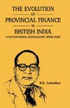 THE EVOLUTION OF PROVINCIAL FINANCE IN BRITISH INDIA A Study in the Provincial Decentralisation of Imperial Finance