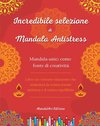 Incredibile selezione di mandala antistress | Libro da colorare di auto-aiuto | Fonte di creatività e relax