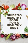 Healthy Food for a Heathy Body (Guide)