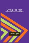 Living Too Fast; Or, The Confessions of a Bank Officer