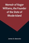 Memoir of Roger Williams, the Founder of the State of Rhode-Island