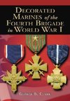 Clark, G:  Decorated Marines of the Fourth Brigade in World