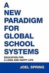 Spring, J: New Paradigm for Global School Systems