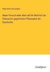 Neuer Versuch einer alten auf die Wahrheit der Thatsachen gegründeten Philosophie der Geschichte