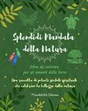 Splendidi Mandala della Natura | Libro da colorare per gli amanti della Terra | Arte rilassante antistress