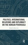 Politics, International Relations and Diplomacy on the Korean Peninsula