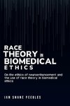 On the ethics of neuroenhancement and the use of race theory in biomedical ethics