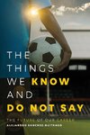 The Things We Know and Do Not Say