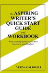 The Aspiring Writer's Quick Start Guide and Workbook