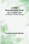 A Little Housekeeping Book for a Little Girl; Or, Margaret's Saturday Mornings