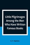 Little Pilgrimages Among the Men Who Have Written Famous Books