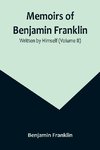 Memoirs of Benjamin Franklin; Written by Himself (Volume II)