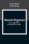 Novum Organum; Or, True Suggestions for the Interpretation of Nature