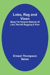 Lobo, Rag and Vixen;Being The Personal Histories Of Lobo, Redruff, Raggylug & Vixen