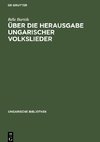 Über die Herausgabe ungarischer Volkslieder