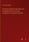 Theoretisch-praktische Abhandlung über Anordnung und Construction der Sprengwerke von grosser Spannweite