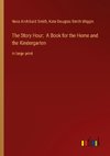 The Story Hour;  A Book for the Home and the Kindergarten