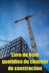 Livre de bord quotidien du chantier de construction