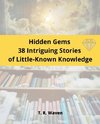 Hidden Gems  38 Intriguing Stories  of Little-Known Knowledge