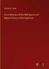 Short Sketches of the Wild Sports and Natural History of the Highlands