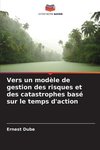 Vers un modèle de gestion des risques et des catastrophes basé sur le temps d'action